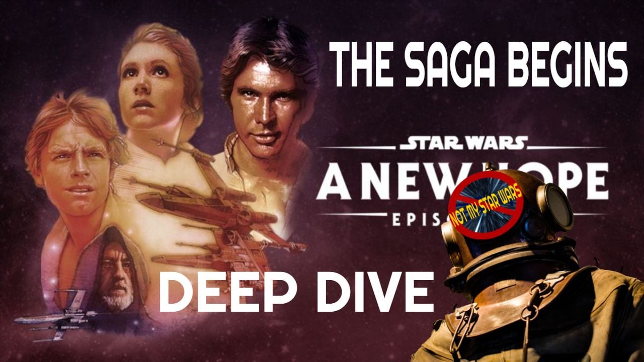 STAR WARS: A NEW HOPE - Not My STAR WARS Deep Dive - The Skywalker Saga 