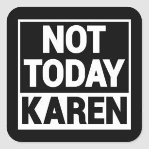 not_today_karen_square_sticker-r81b65e8d29114250b4ae717b1ebd7818_0ugmc_8byvr_307