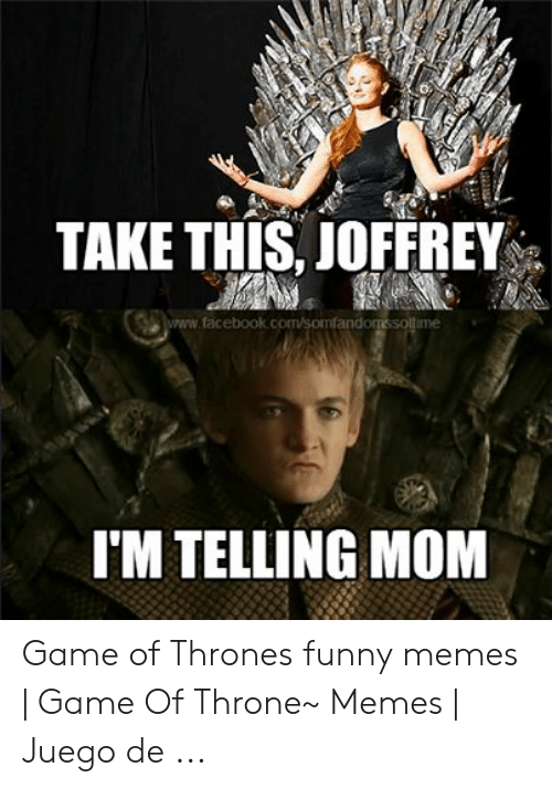 take-this-joffrey-www-facebook-com-im-telling-mom-game-of-thrones-53255168
