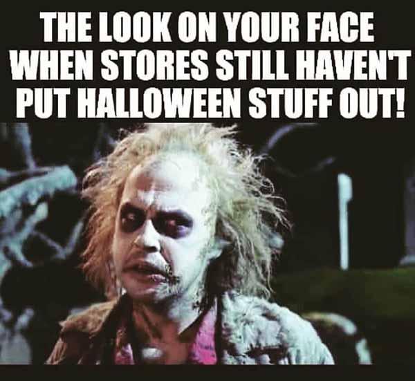 the-look-on-your-face-when-the-store-still-havent-put-halloween-stuff-out